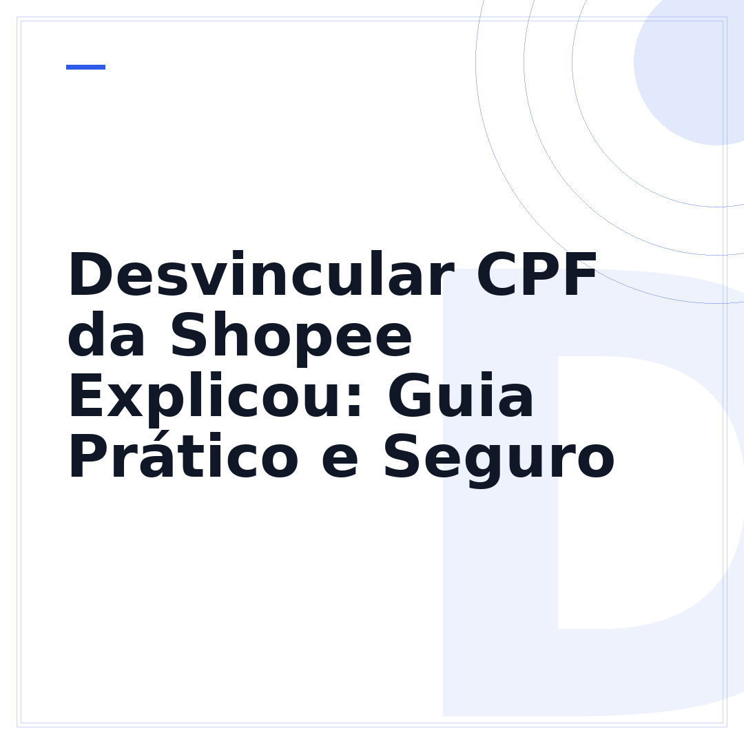 Desvincular CPF da Shopee Explicou: Guia Prático e Seguro
