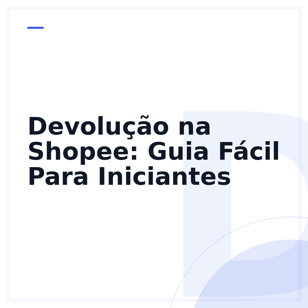 Devolução na Shopee: Guia Fácil Para Iniciantes