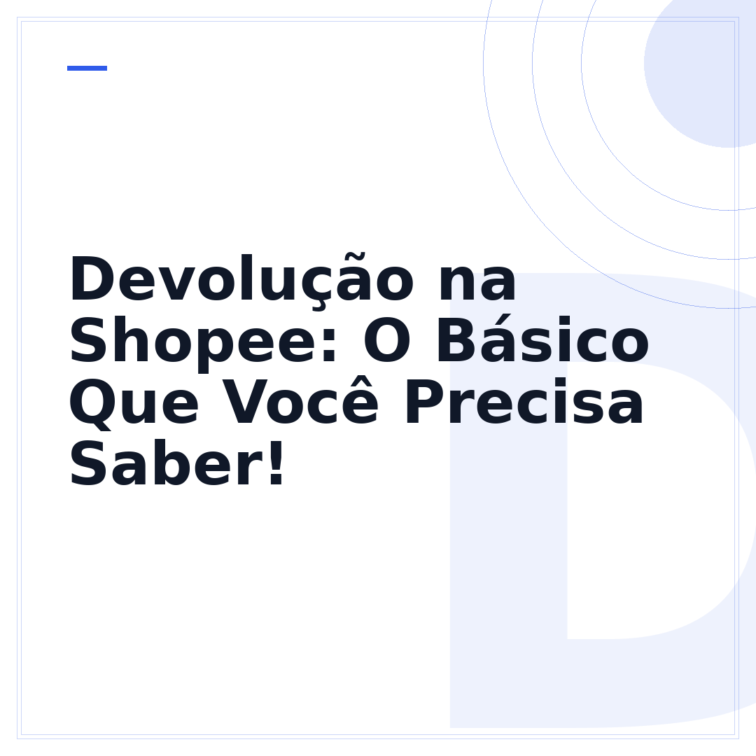 Devolução na Shopee: O Básico Que Você Precisa Saber!