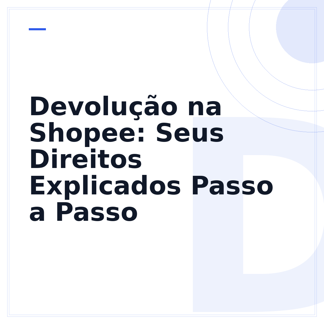 Devolução na Shopee: Seus Direitos Explicados Passo a Passo