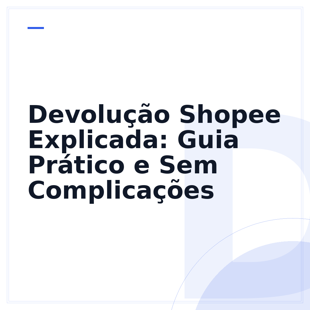 Devolução Shopee Explicada: Guia Prático e Sem Complicações