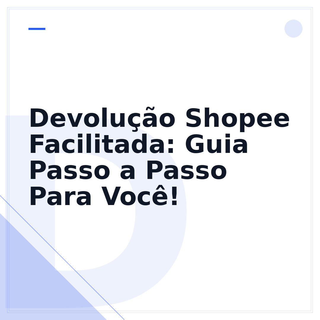 Devolução Shopee Facilitada: Guia Passo a Passo Para Você!