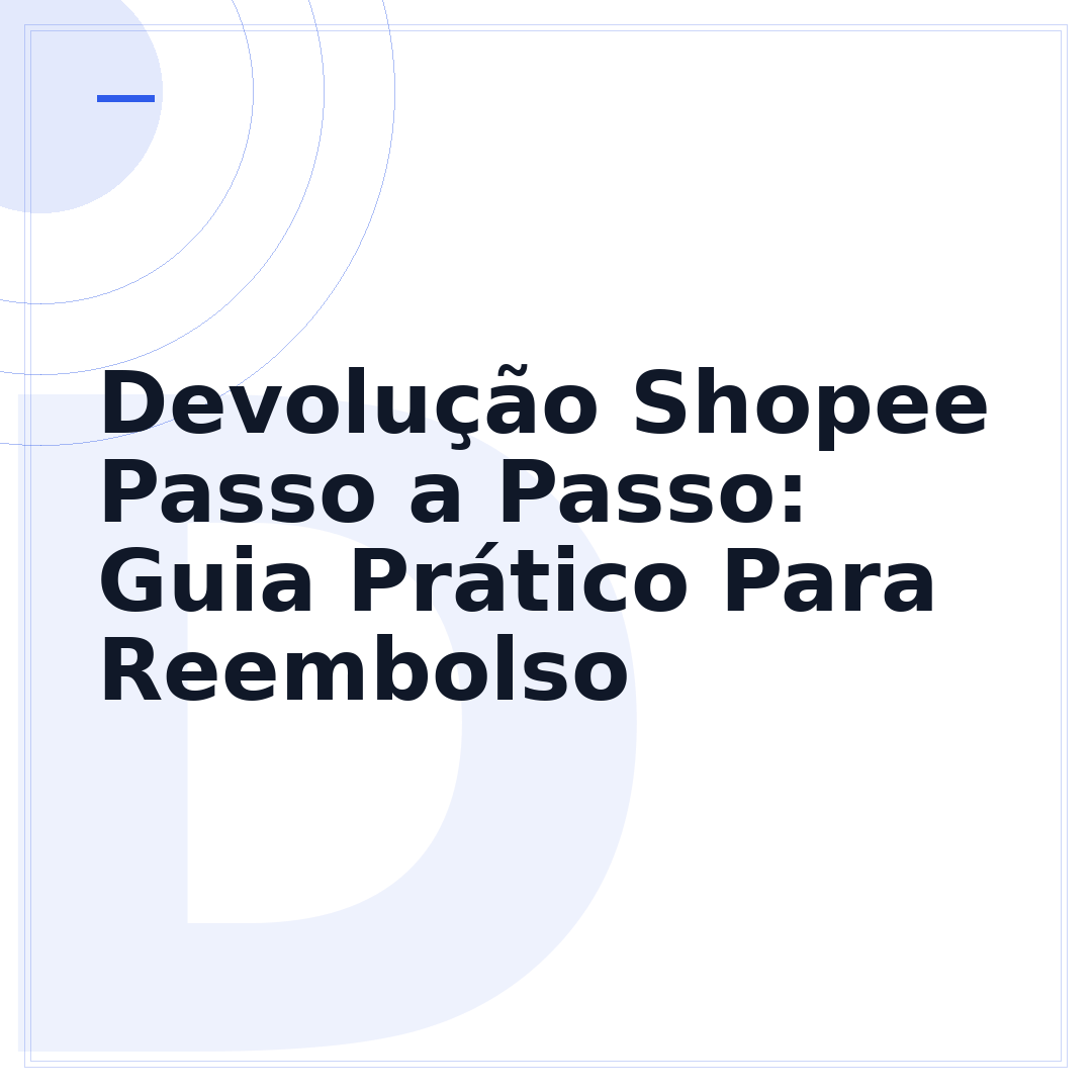 Devolução Shopee Passo a Passo: Guia Prático Para Reembolso