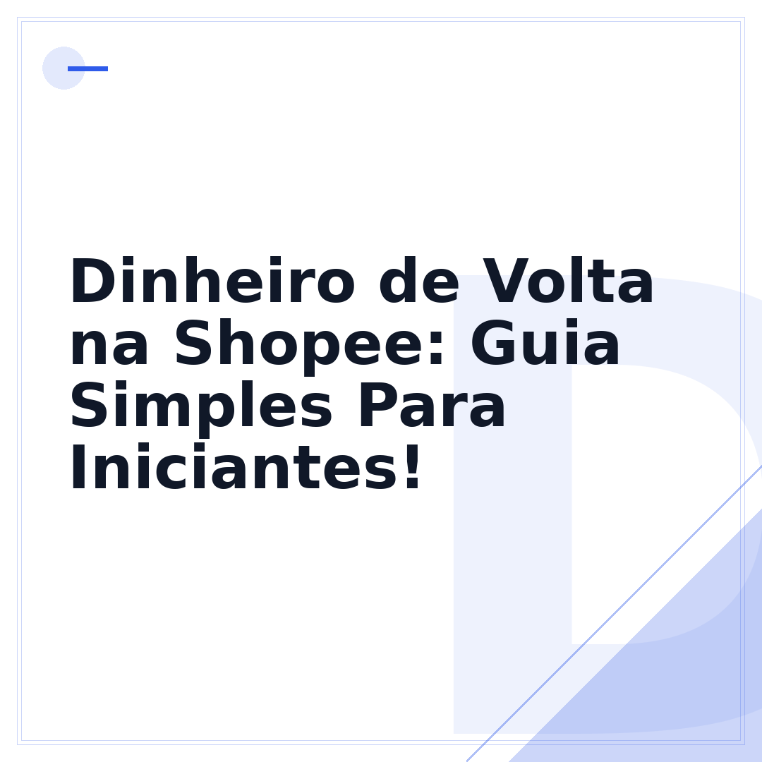 Dinheiro de Volta na Shopee: Guia Simples Para Iniciantes!