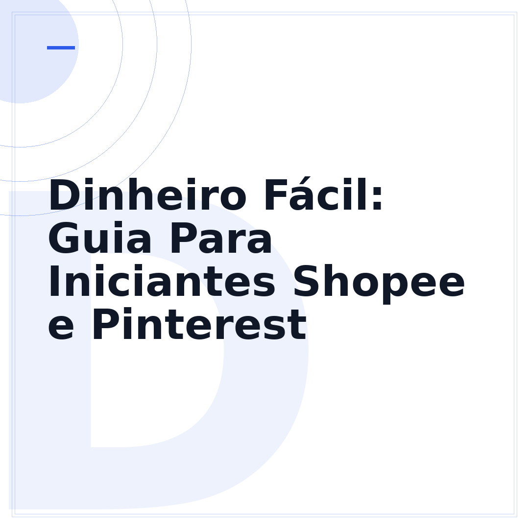 Dinheiro Fácil: Guia Para Iniciantes Shopee e Pinterest