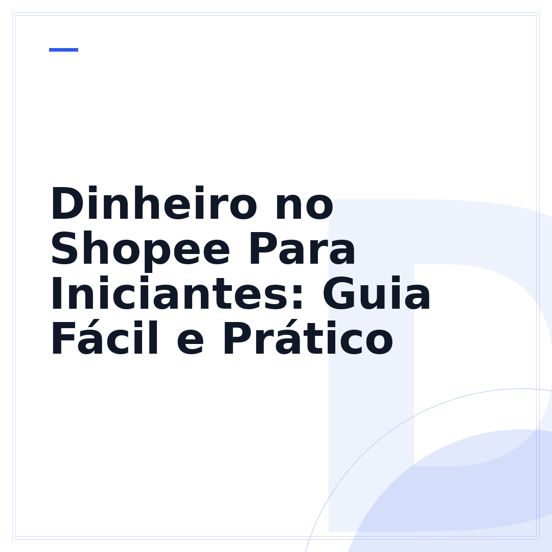 Dinheiro no Shopee Para Iniciantes: Guia Fácil e Prático