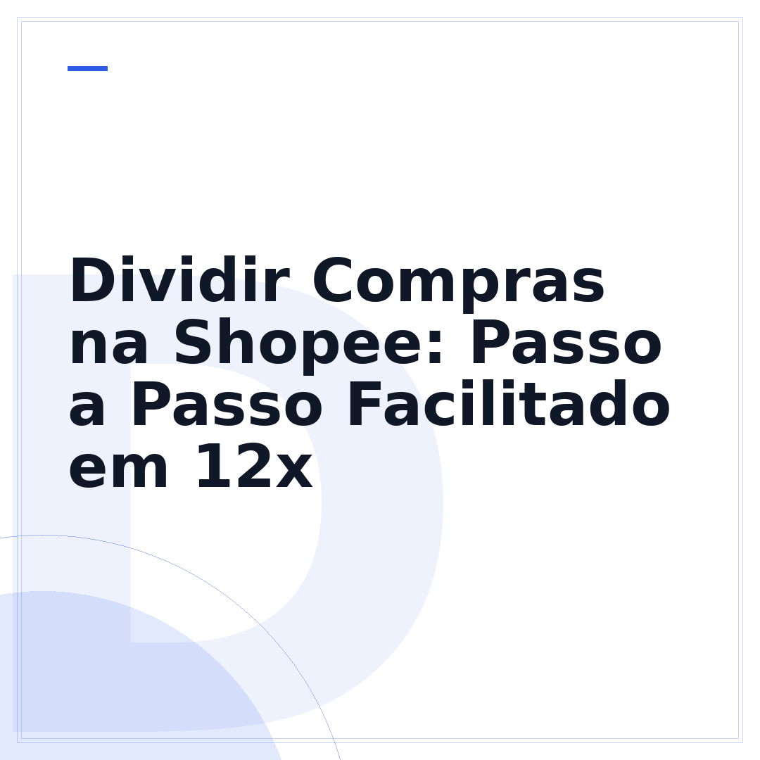 Dividir Compras na Shopee: Passo a Passo Facilitado em 12x