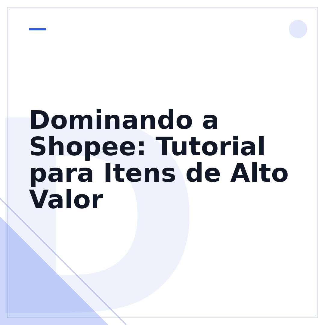 Dominando a Shopee: Tutorial para Itens de Alto Valor