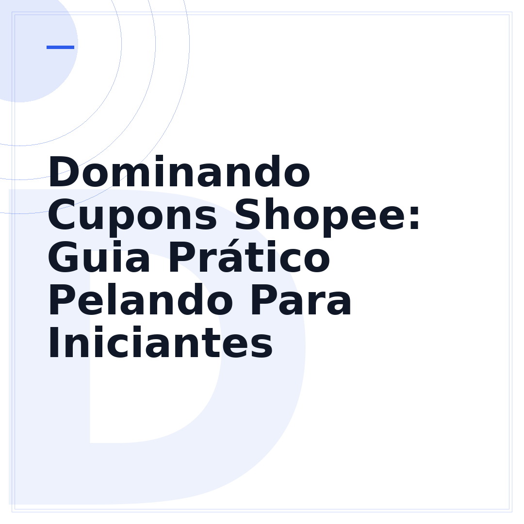 Dominando Cupons Shopee: Guia Prático Pelando Para Iniciantes