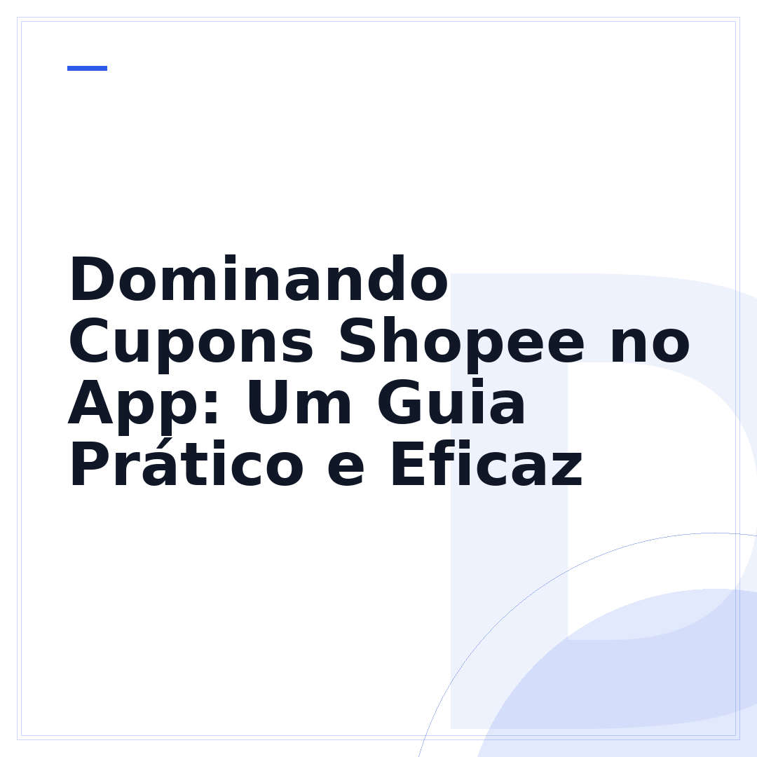 Dominando Cupons Shopee no App: Um Guia Prático e Eficaz