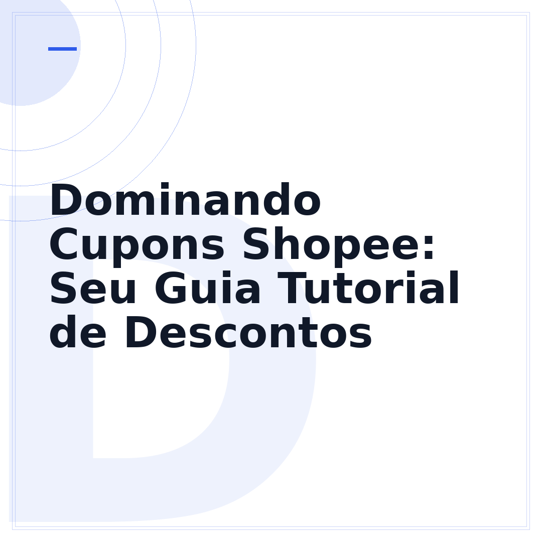 Dominando Cupons Shopee: Seu Guia Tutorial de Descontos