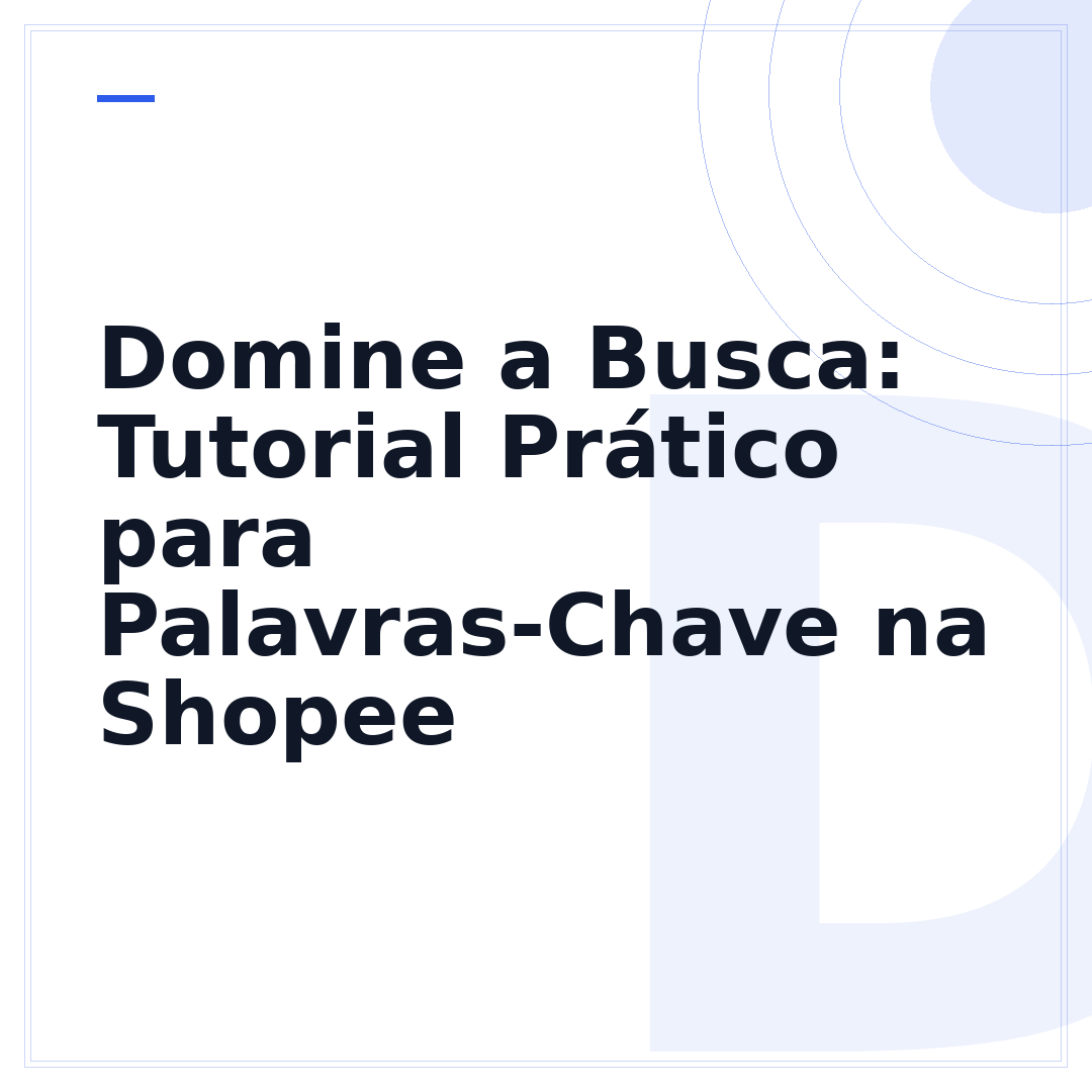 Domine a Busca: Tutorial Prático para Palavras-Chave na Shopee