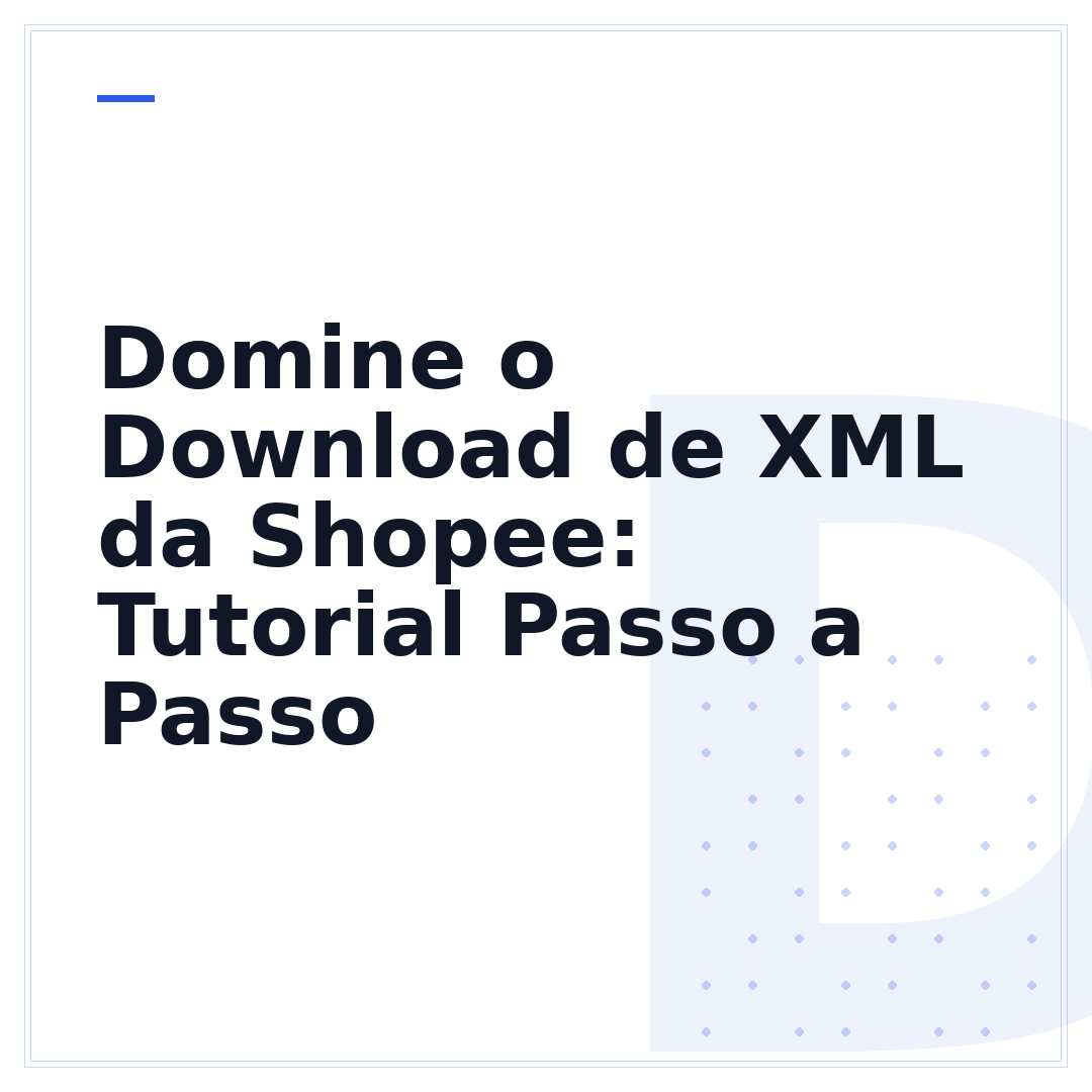 Domine o Download de XML da Shopee: Tutorial Passo a Passo