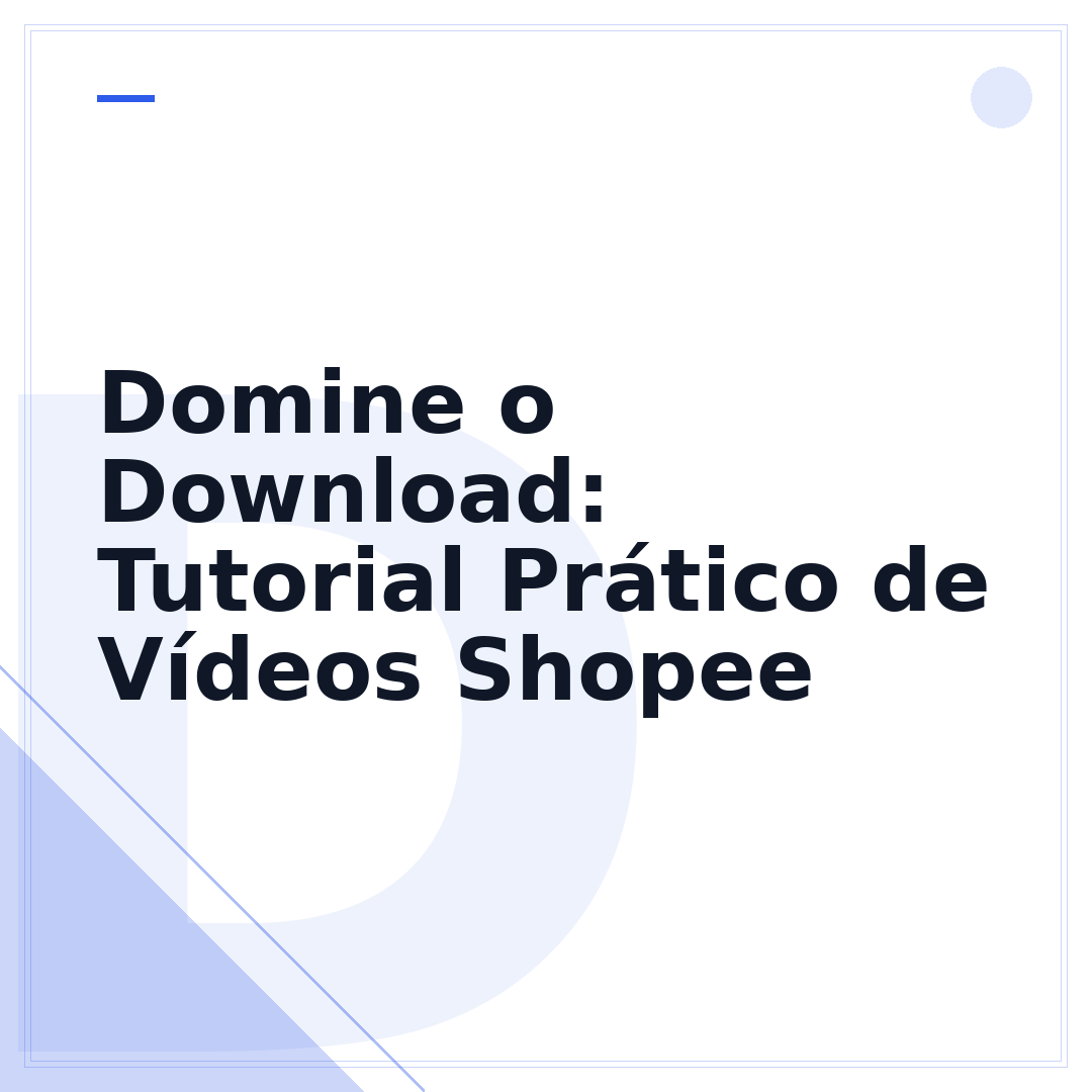 Domine o Download: Tutorial Prático de Vídeos Shopee
