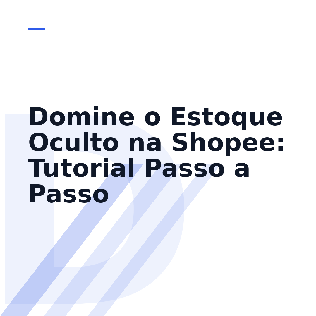 Domine o Estoque Oculto na Shopee: Tutorial Passo a Passo