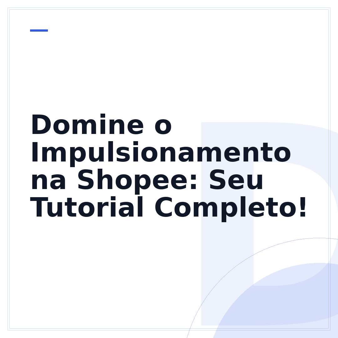 Domine o Impulsionamento na Shopee: Seu Tutorial Completo!