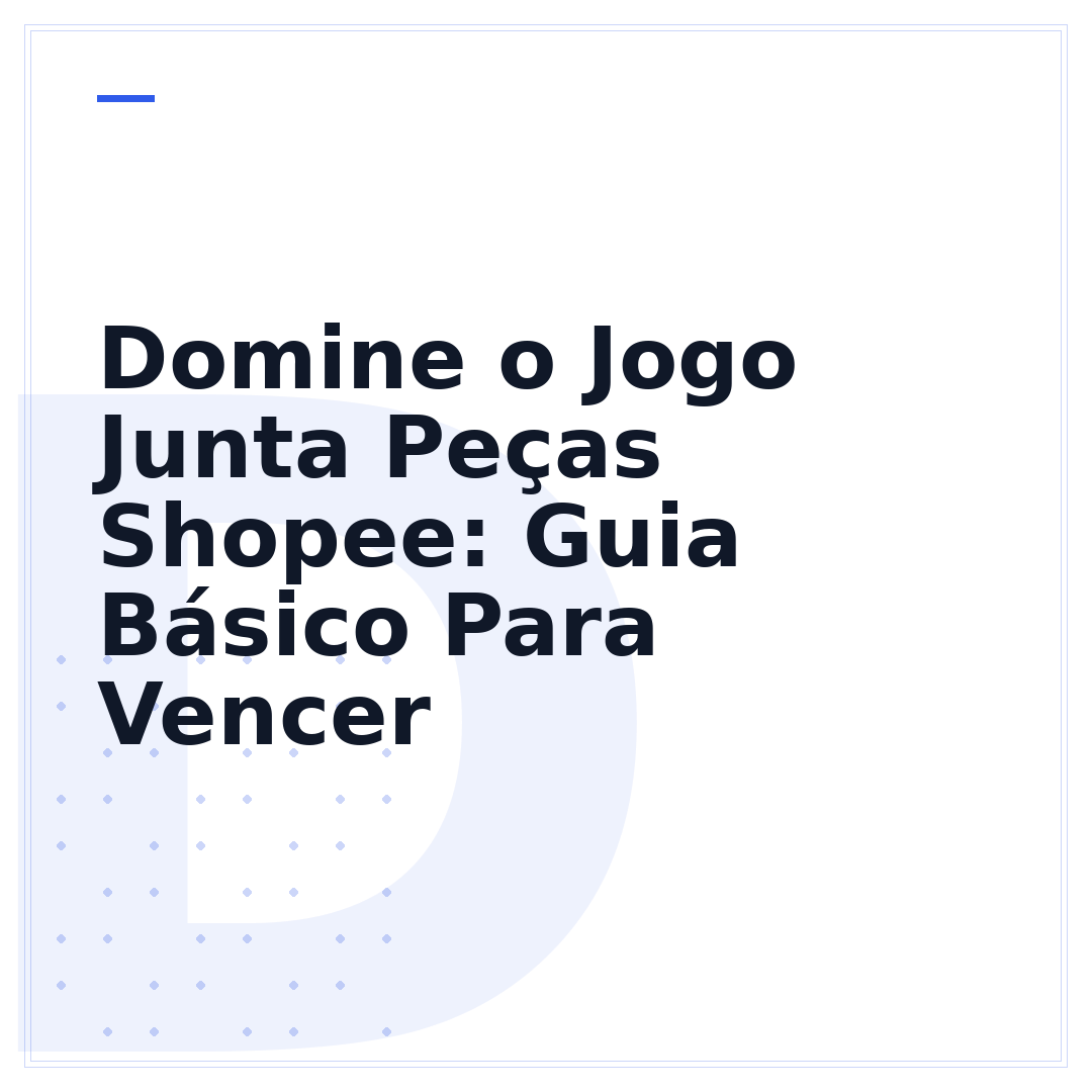 Domine o Jogo Junta Peças Shopee: Guia Básico Para Vencer