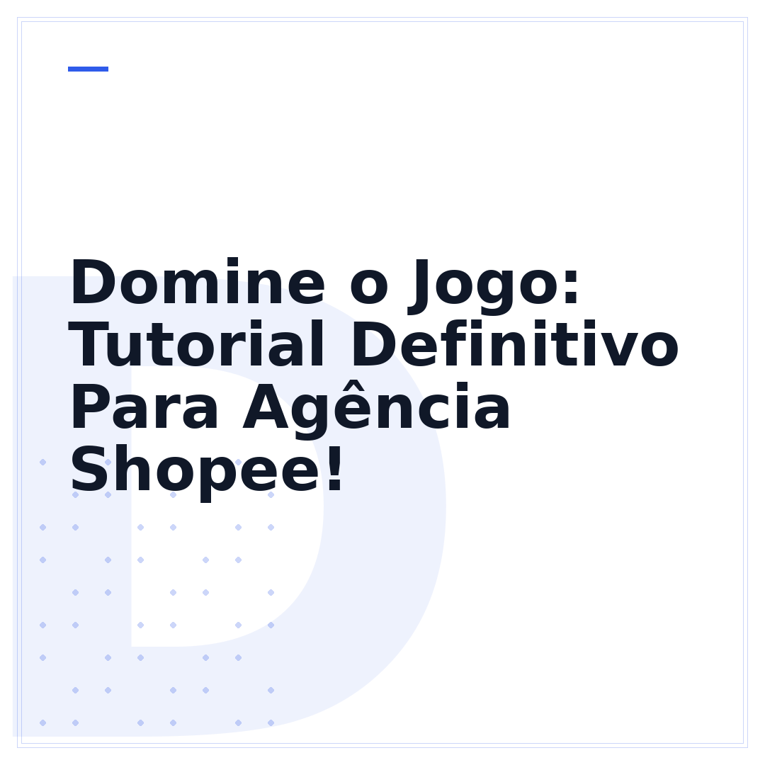 Domine o Jogo: Tutorial Definitivo Para Agência Shopee!