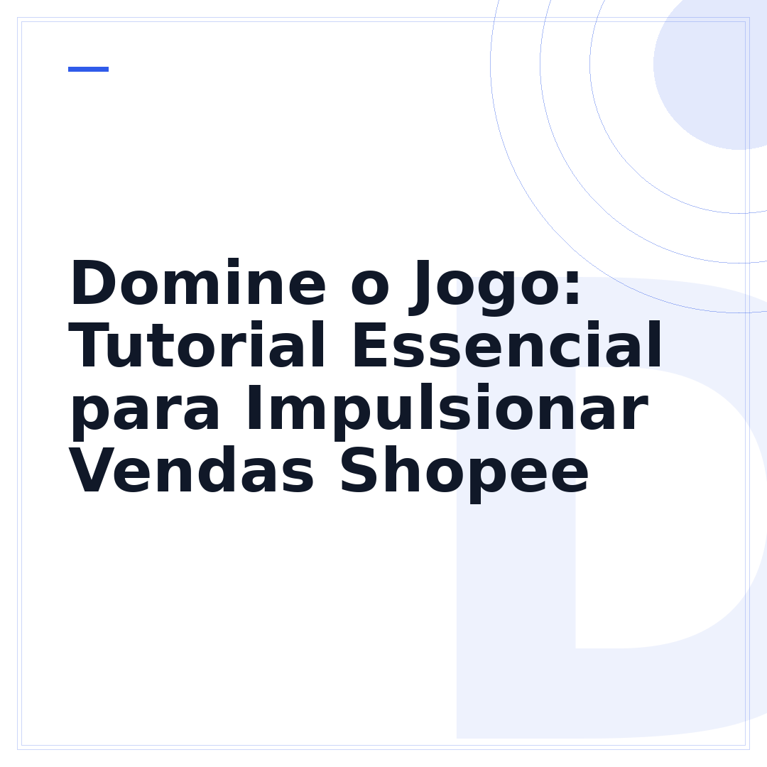 Domine o Jogo: Tutorial Essencial para Impulsionar Vendas Shopee