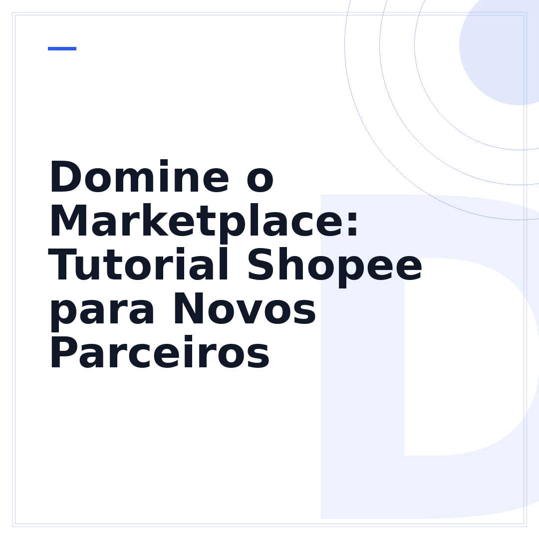 Domine o Marketplace: Tutorial Shopee para Novos Parceiros