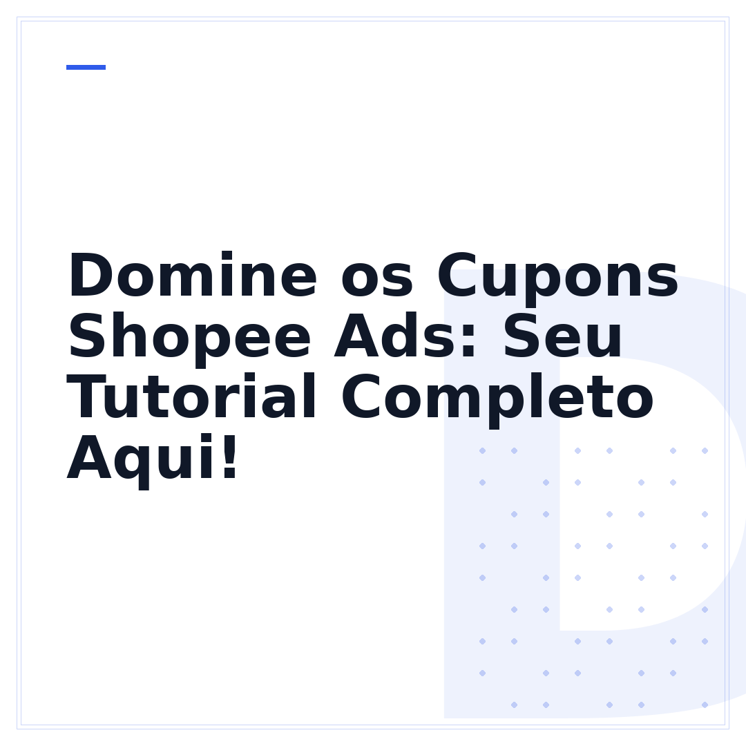 Domine os Cupons Shopee Ads: Seu Tutorial Completo Aqui!