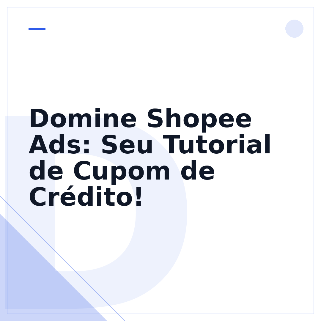 Domine Shopee Ads: Seu Tutorial de Cupom de Crédito!