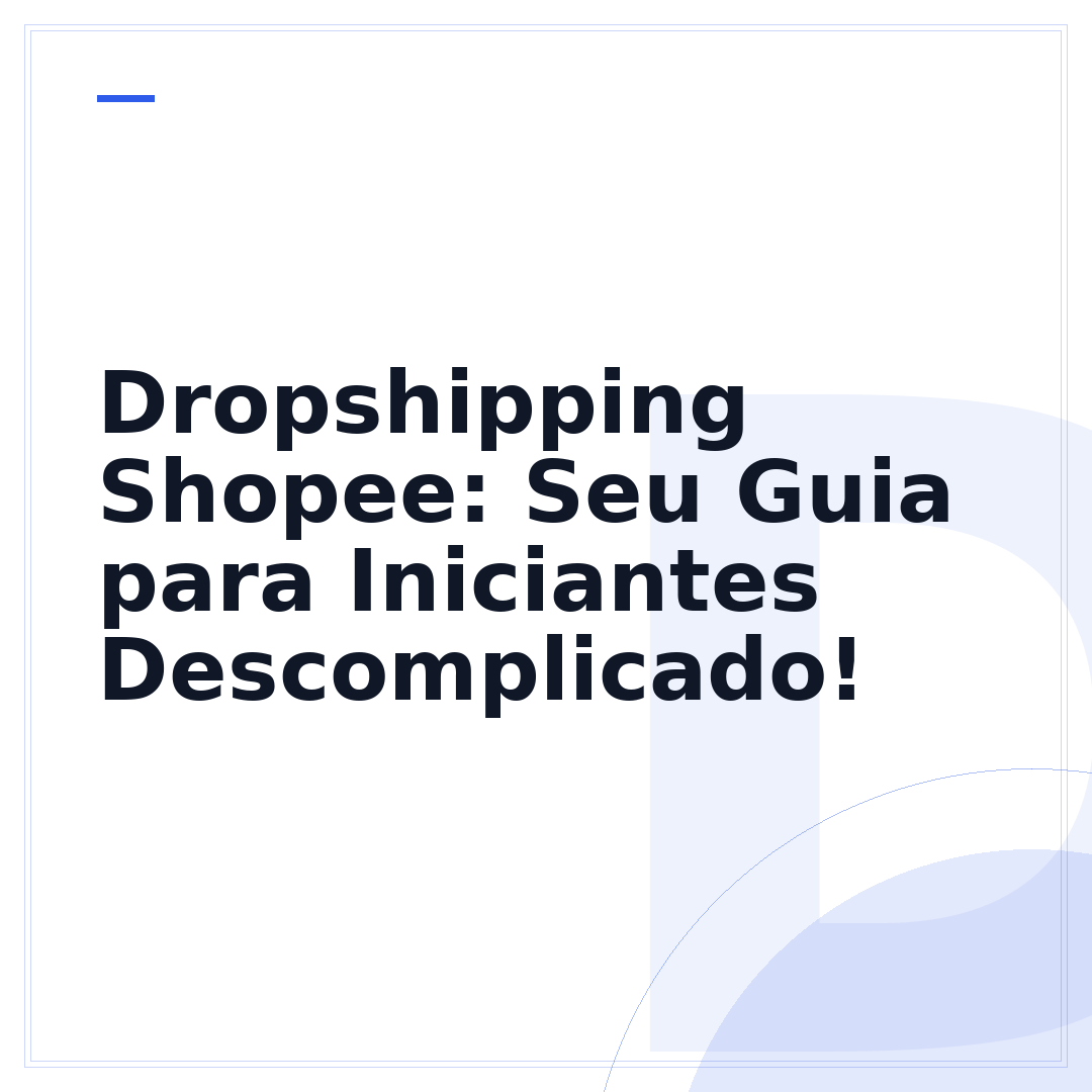 Dropshipping Shopee: Seu Guia para Iniciantes Descomplicado!