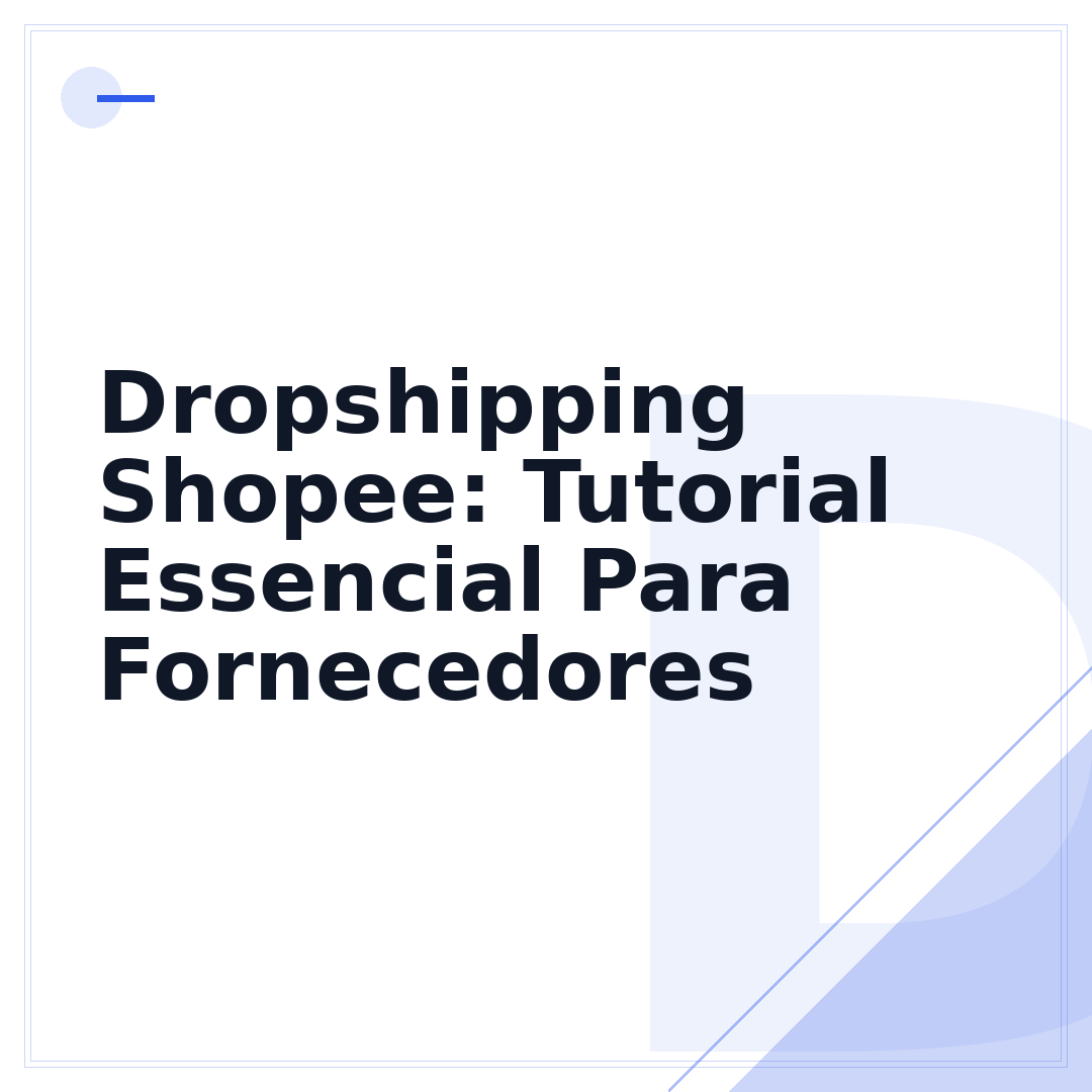 Dropshipping Shopee: Tutorial Essencial Para Fornecedores