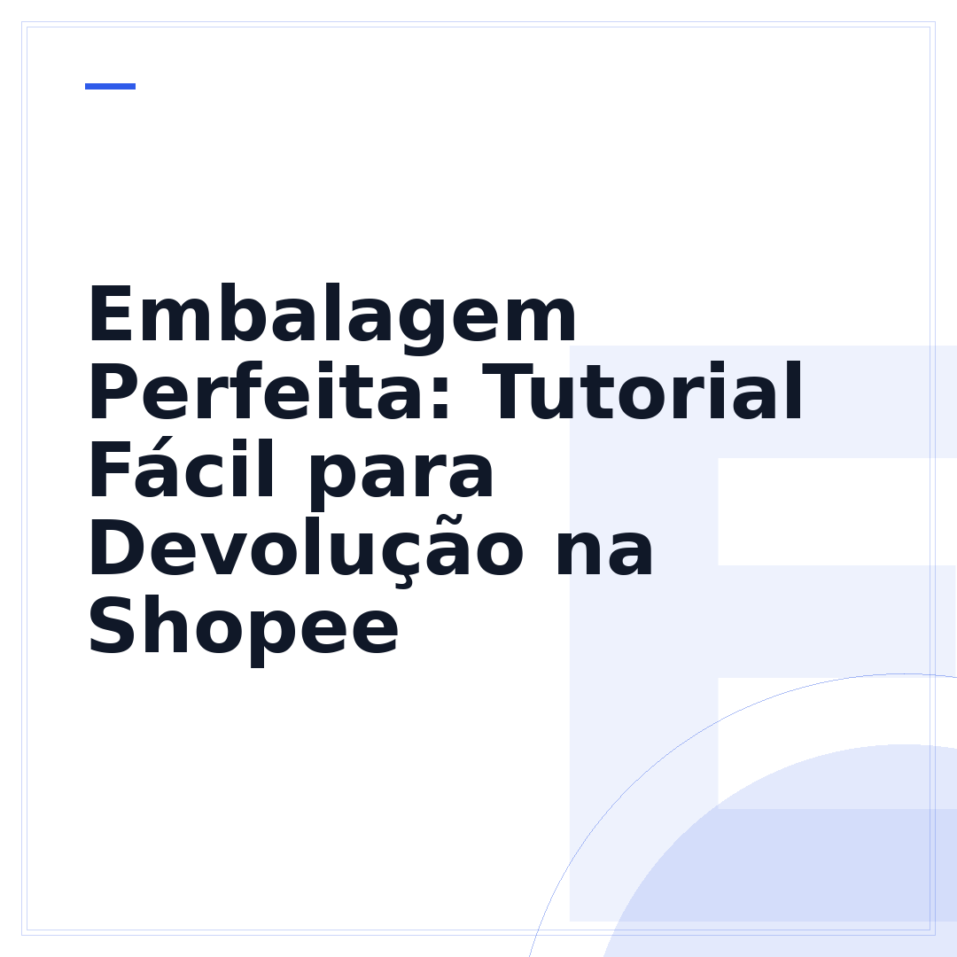 Embalagem Perfeita: Tutorial Fácil para Devolução na Shopee