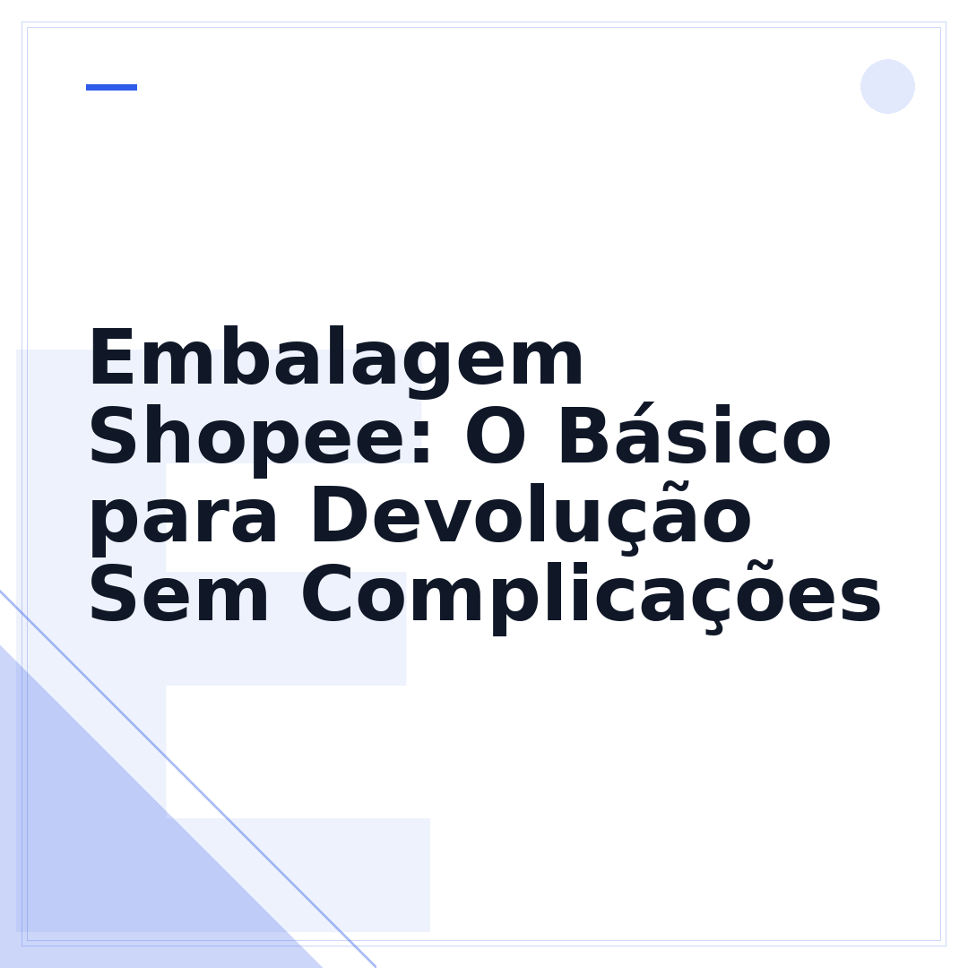 Embalagem Shopee: O Básico para Devolução Sem Complicações