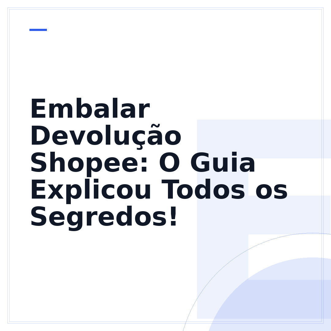 Embalar Devolução Shopee: O Guia Explicou Todos os Segredos!