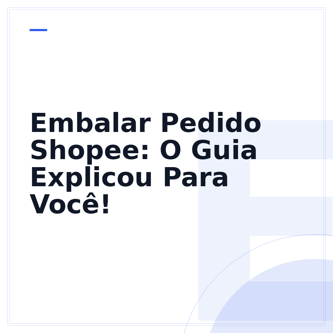 Embalar Pedido Shopee: O Guia Explicou Para Você!
