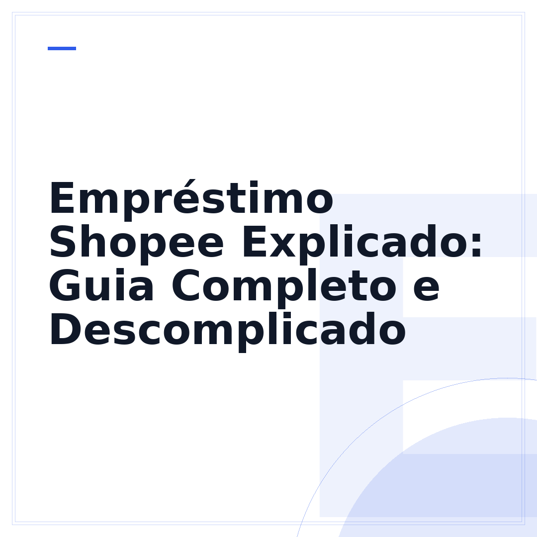 Empréstimo Shopee Explicado: Guia Completo e Descomplicado