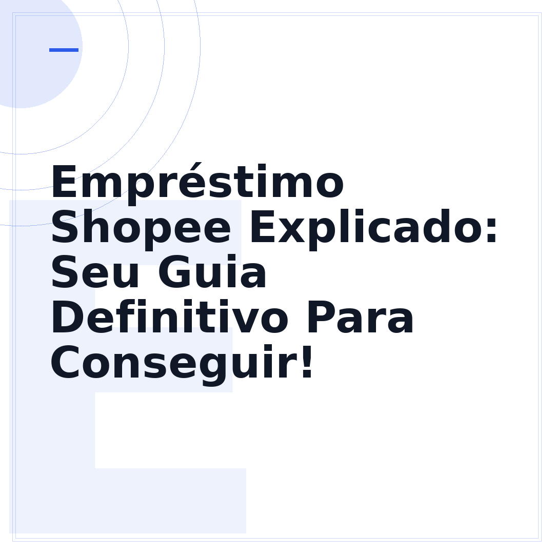 Empréstimo Shopee Explicado: Seu Guia Definitivo Para Conseguir!