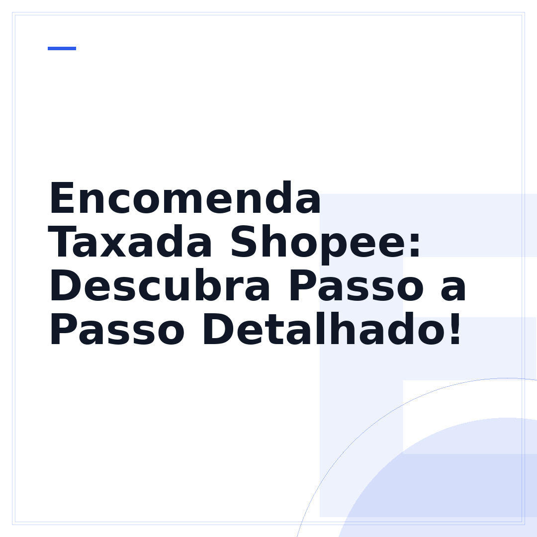 Encomenda Taxada Shopee: Descubra Passo a Passo Detalhado!