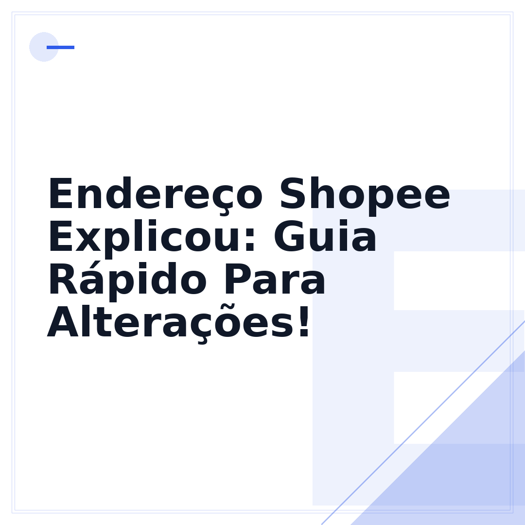 Endereço Shopee Explicou: Guia Rápido Para Alterações!