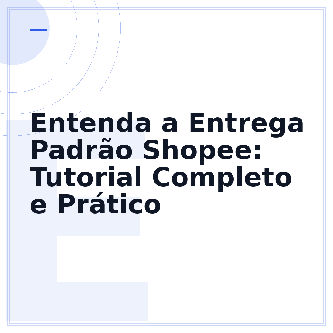 Entenda a Entrega Padrão Shopee: Tutorial Completo e Prático