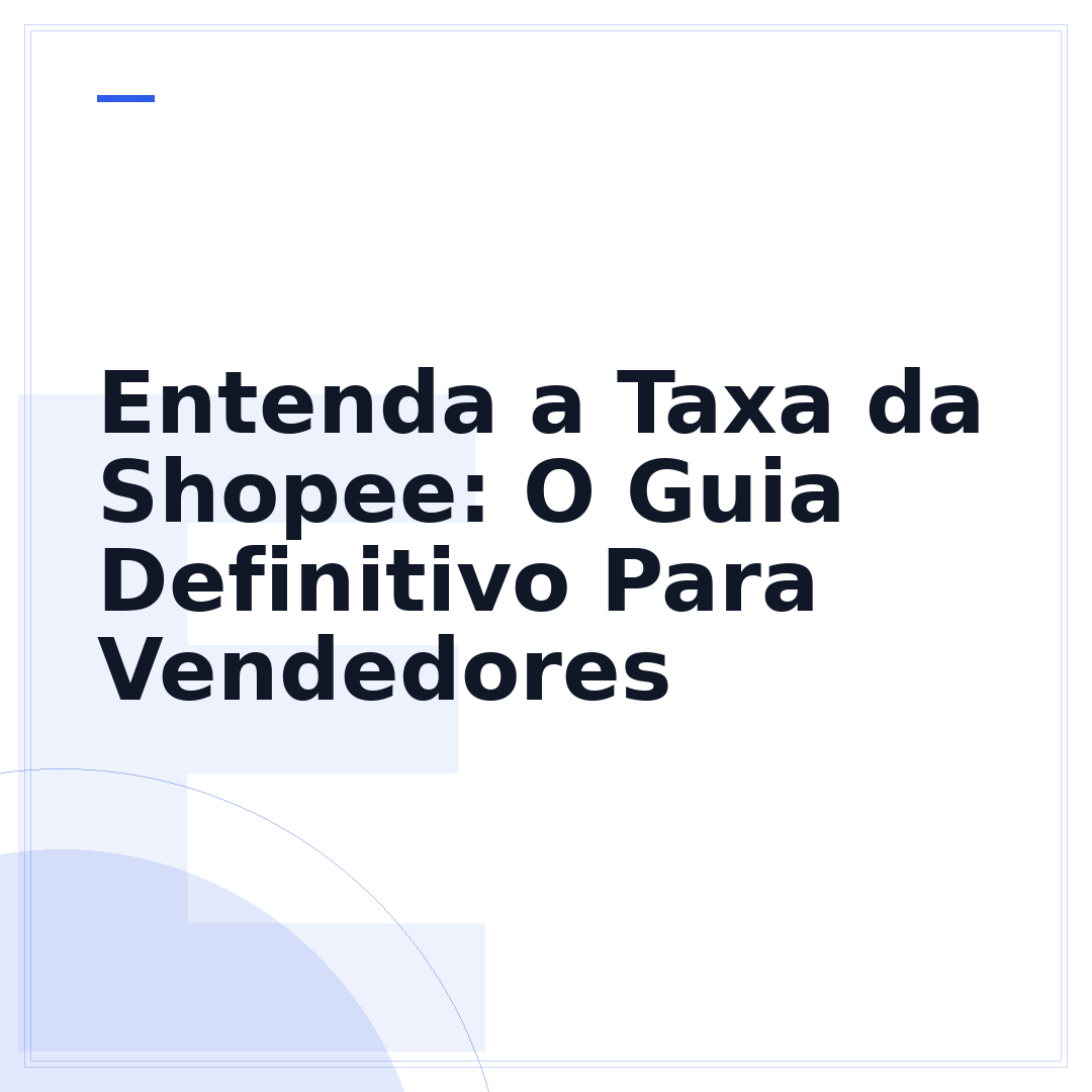 Entenda a Taxa da Shopee: O Guia Definitivo Para Vendedores