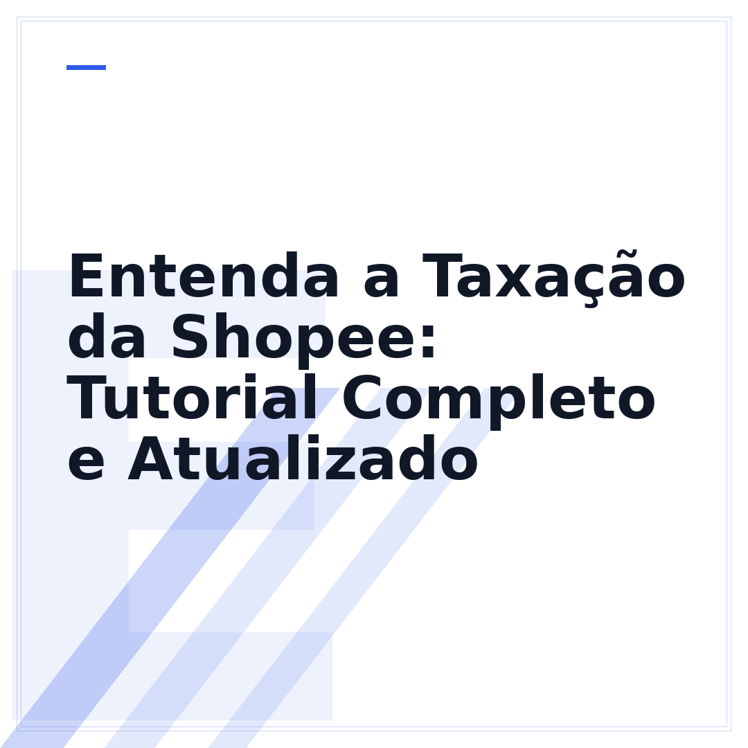 Entenda a Taxação da Shopee: Tutorial Completo e Atualizado