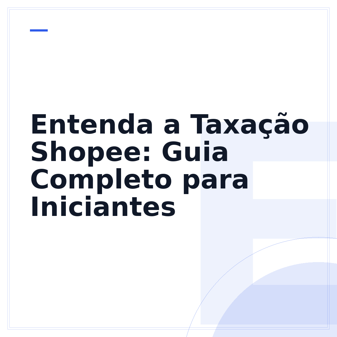 Entenda a Taxação Shopee: Guia Completo para Iniciantes
