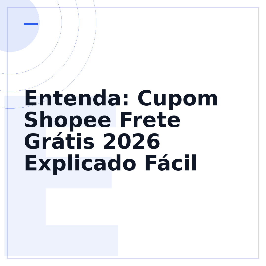 Entenda: Cupom Shopee Frete Grátis 2026 Explicado Fácil