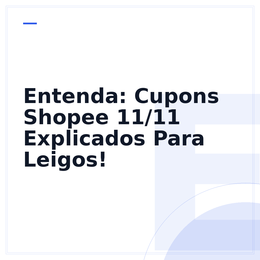 Entenda: Cupons Shopee 11/11 Explicados Para Leigos!