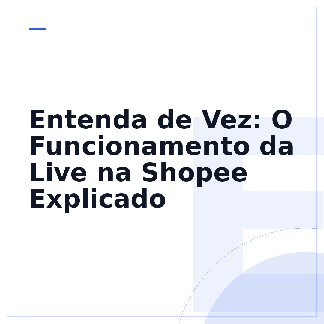 Entenda de Vez: O Funcionamento da Live na Shopee Explicado