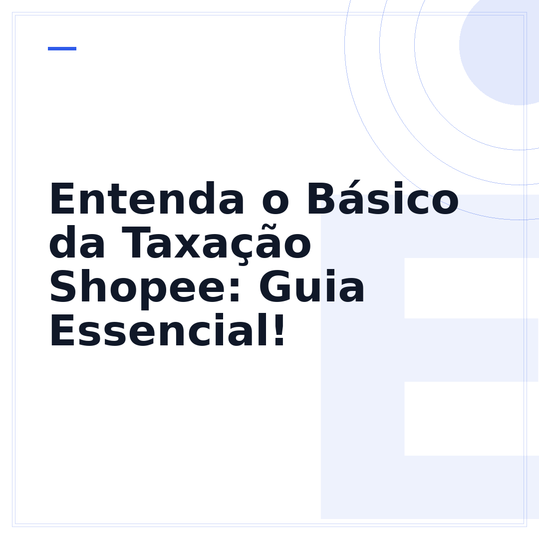 Entenda o Básico da Taxação Shopee: Guia Essencial!