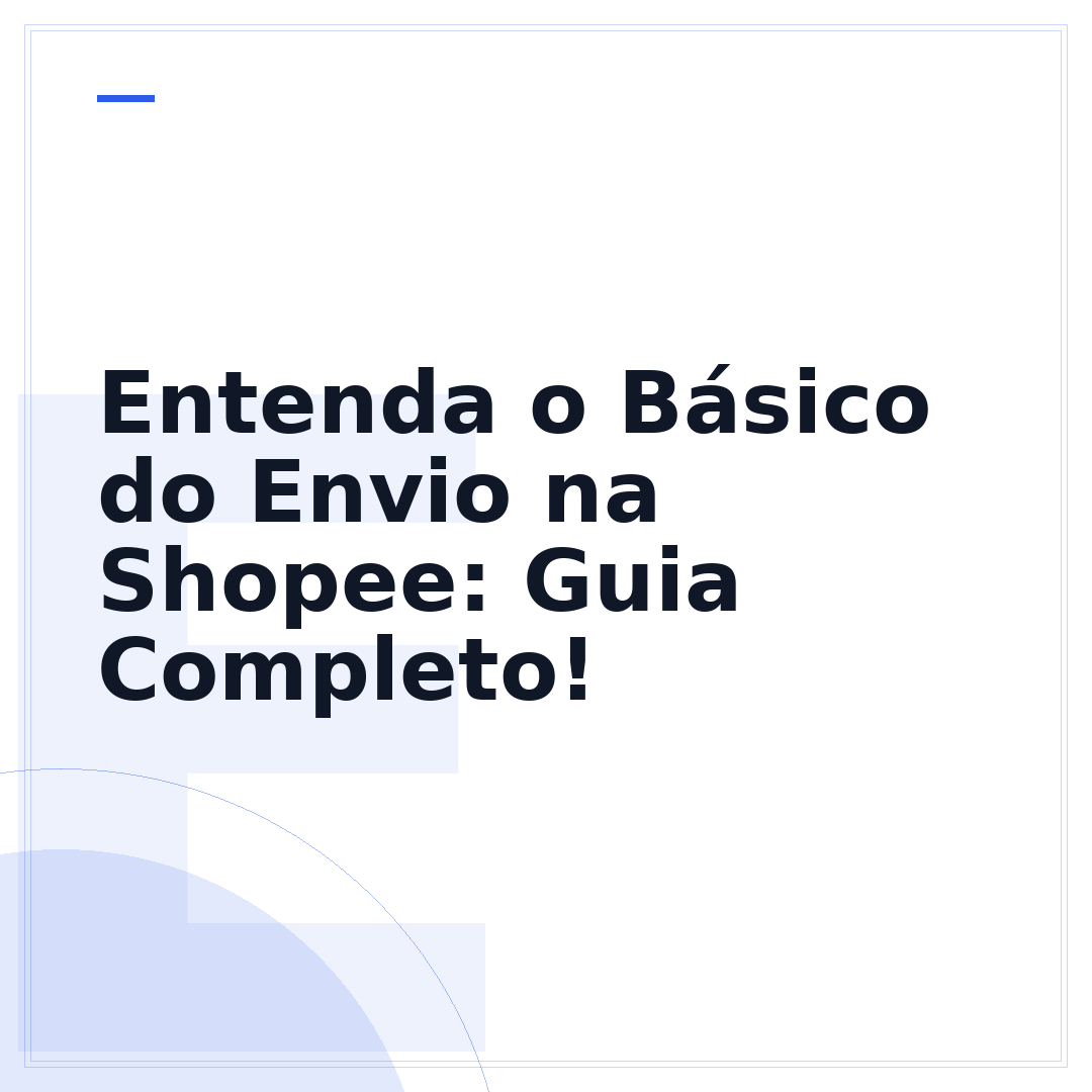 Entenda o Básico do Envio na Shopee: Guia Completo!