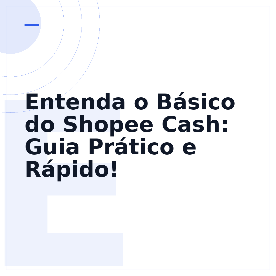 Entenda o Básico do Shopee Cash: Guia Prático e Rápido!