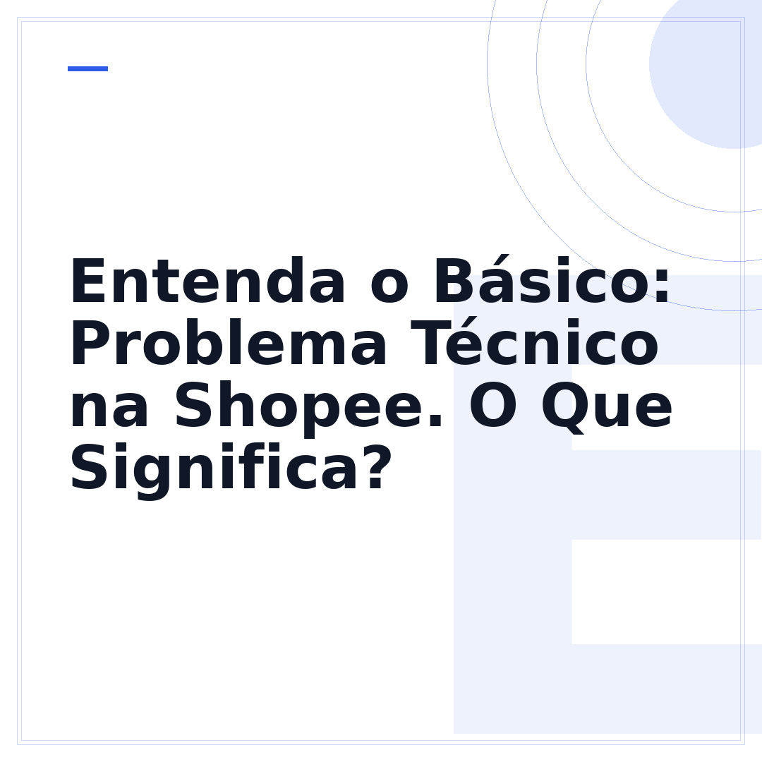Entenda o Básico: Problema Técnico na Shopee. O Que Significa?