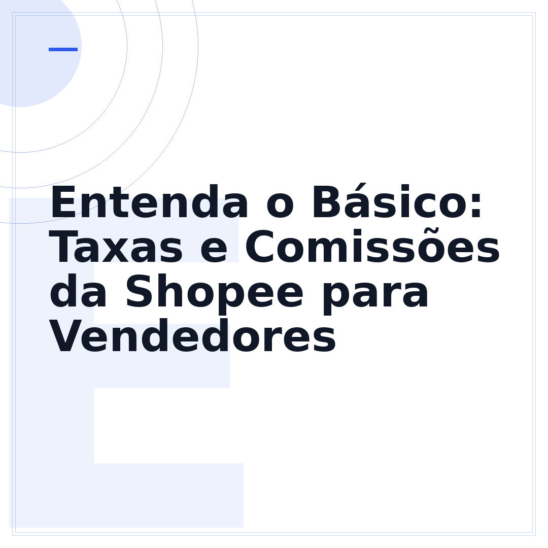 Entenda o Básico: Taxas e Comissões da Shopee para Vendedores