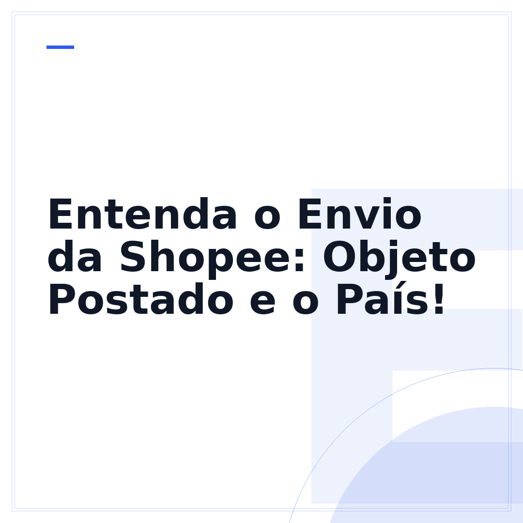 Entenda o Envio da Shopee: Objeto Postado e o País!