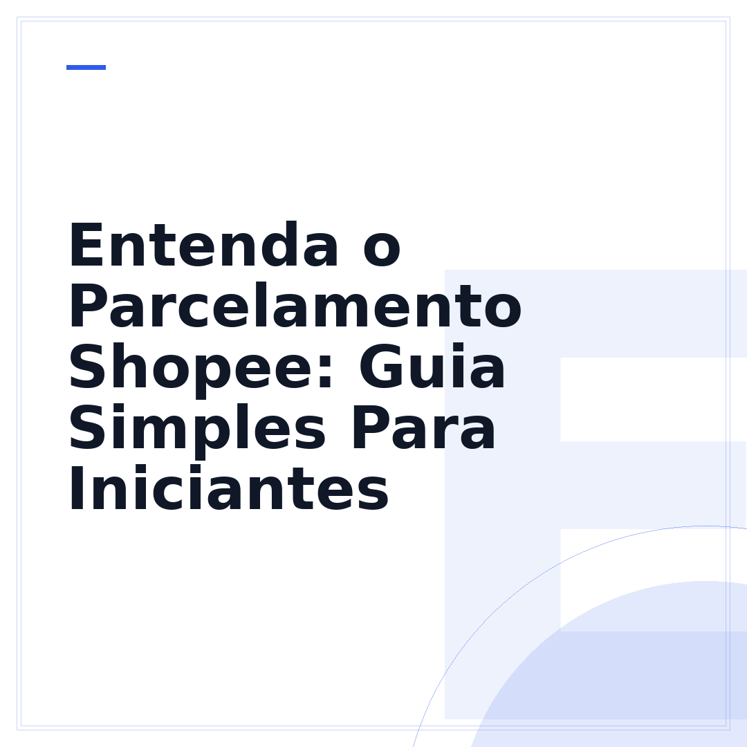 Entenda o Parcelamento Shopee: Guia Simples Para Iniciantes